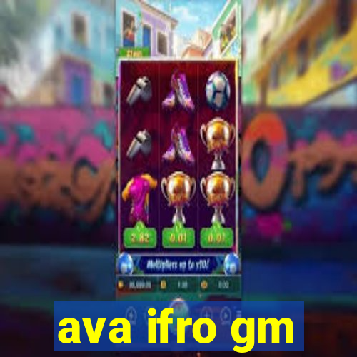 ava ifro gm